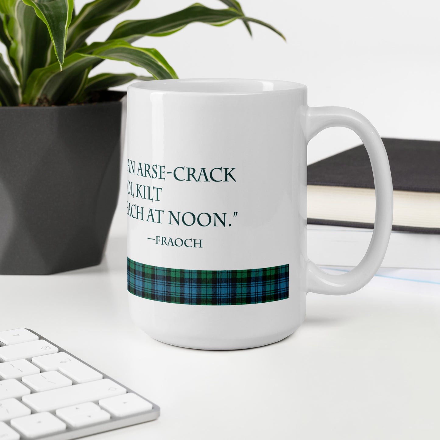 "...hot as an arse-crack in a wool kilt..." Fraoch quote on white glossy mug